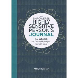 The Empowered Highly Sensitive Person's Journal: 52 Weeks of Guided Prompts for